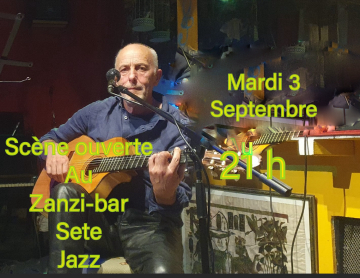 Scène ouverte, mardi 3 septembre au zanzi  -bar à Sete à  21h